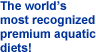 The world's most recognized premium aquatic diets!